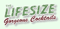 The LifeSize Gorgeous Cocktails